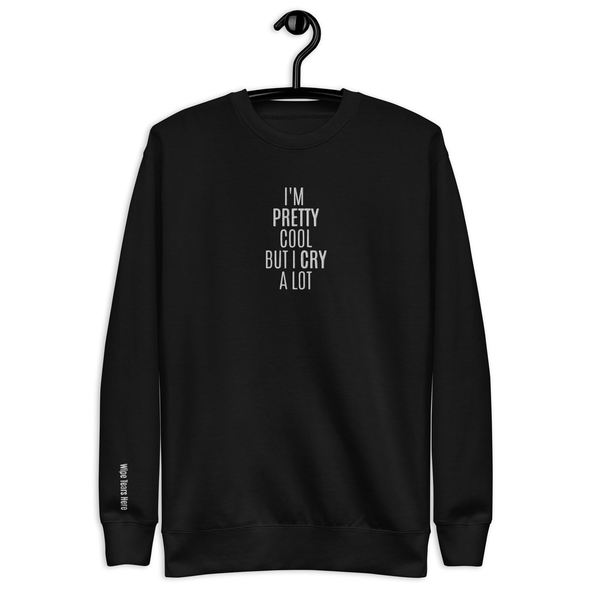 I'm Pretty Cool But I Cry A Lot | Wipe Tears Here